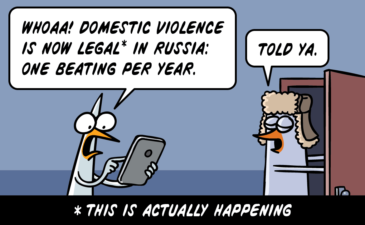 Whoa! Domestic violence is now legal in Russia: one beating per year. Told ya.