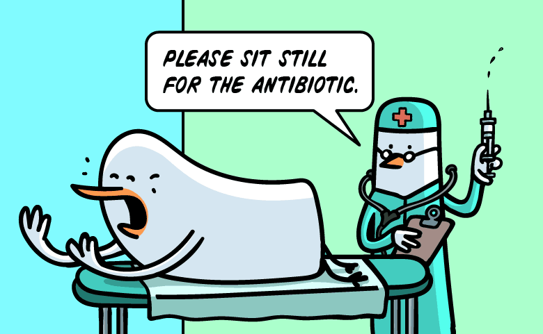 Please sit still for the antibiotic.