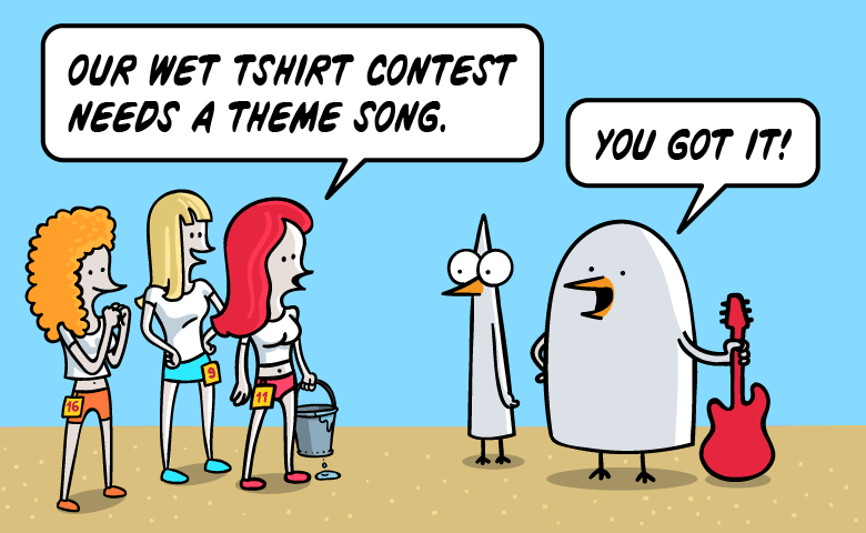 The wet tshirt contest needs a theme song. You got it!