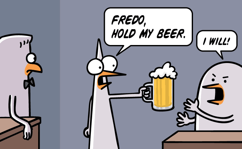 Fredo, hold my beer!