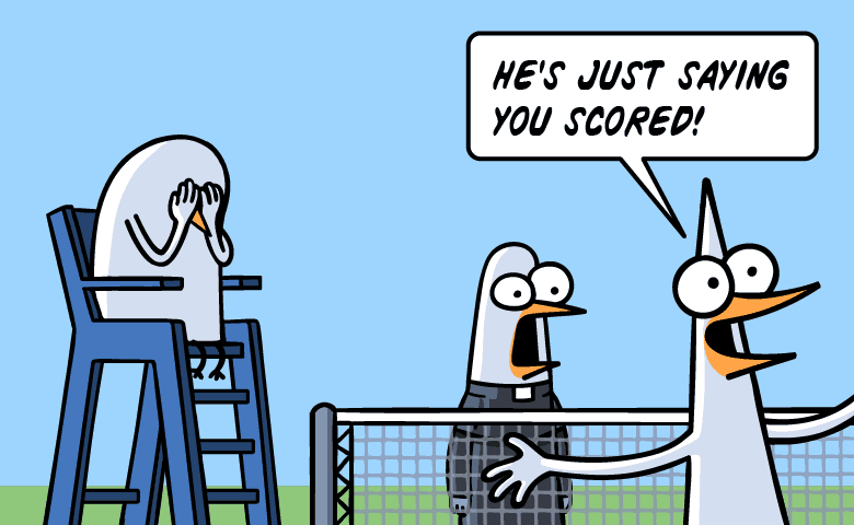 He's just saying you scored!