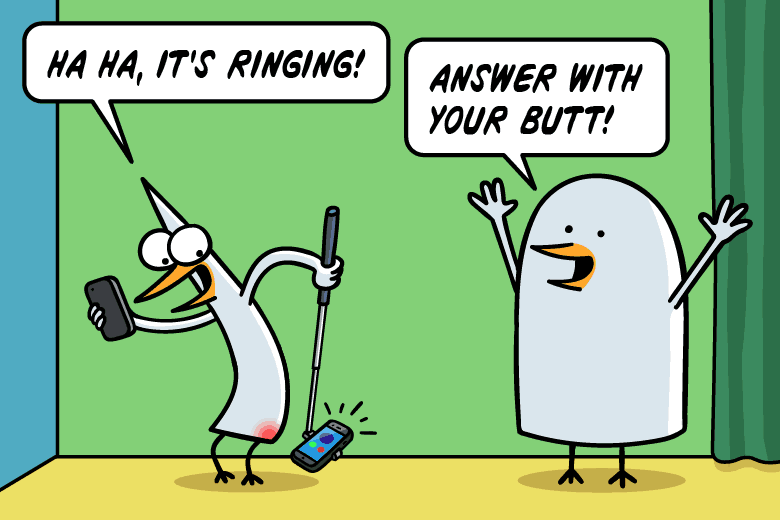 Ha ha, it's ringing! Answer with your butt!