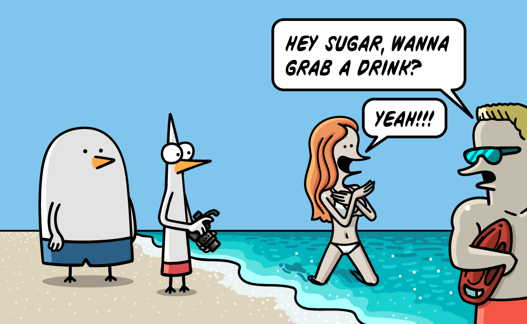 Lifeguard: Hey sugar, wanna grab a drink? Woman: Yeah!