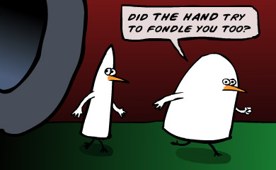 Did the hand try to fondle you too?
