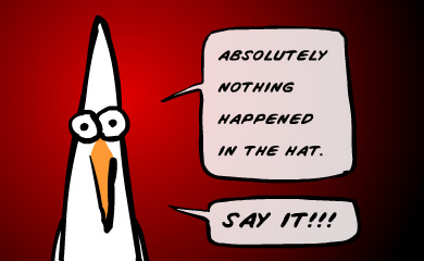 Absolutely nothing happened in the hat. Say it!