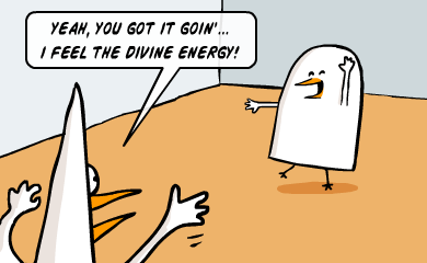 Yeah, you got it goin'... I feel the divine energy!