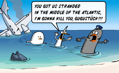 You got us stranded in the middle of the Atlantic, I'm gonna kill you, Gugustuck!!!